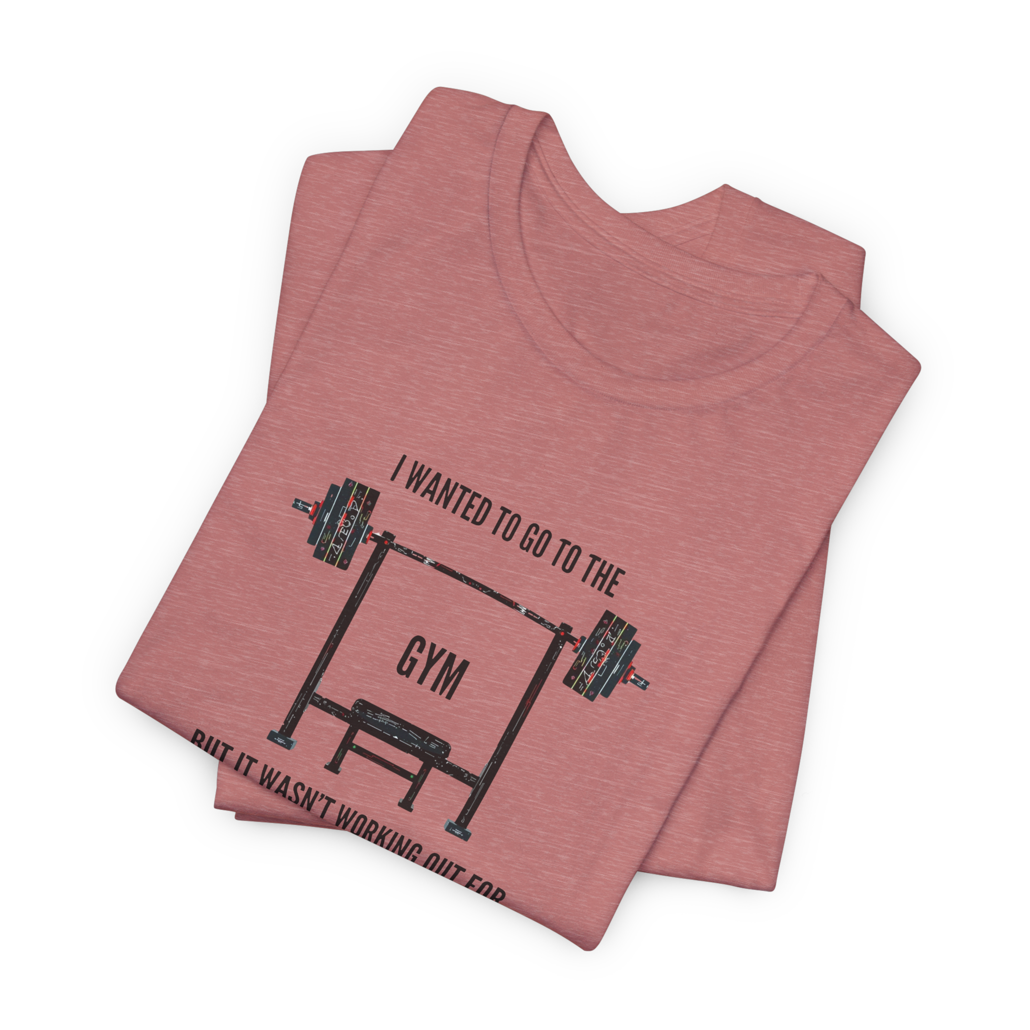 I Wanted To Go To The Gym But It Wasn’t Working Out For Me  T-Shirt