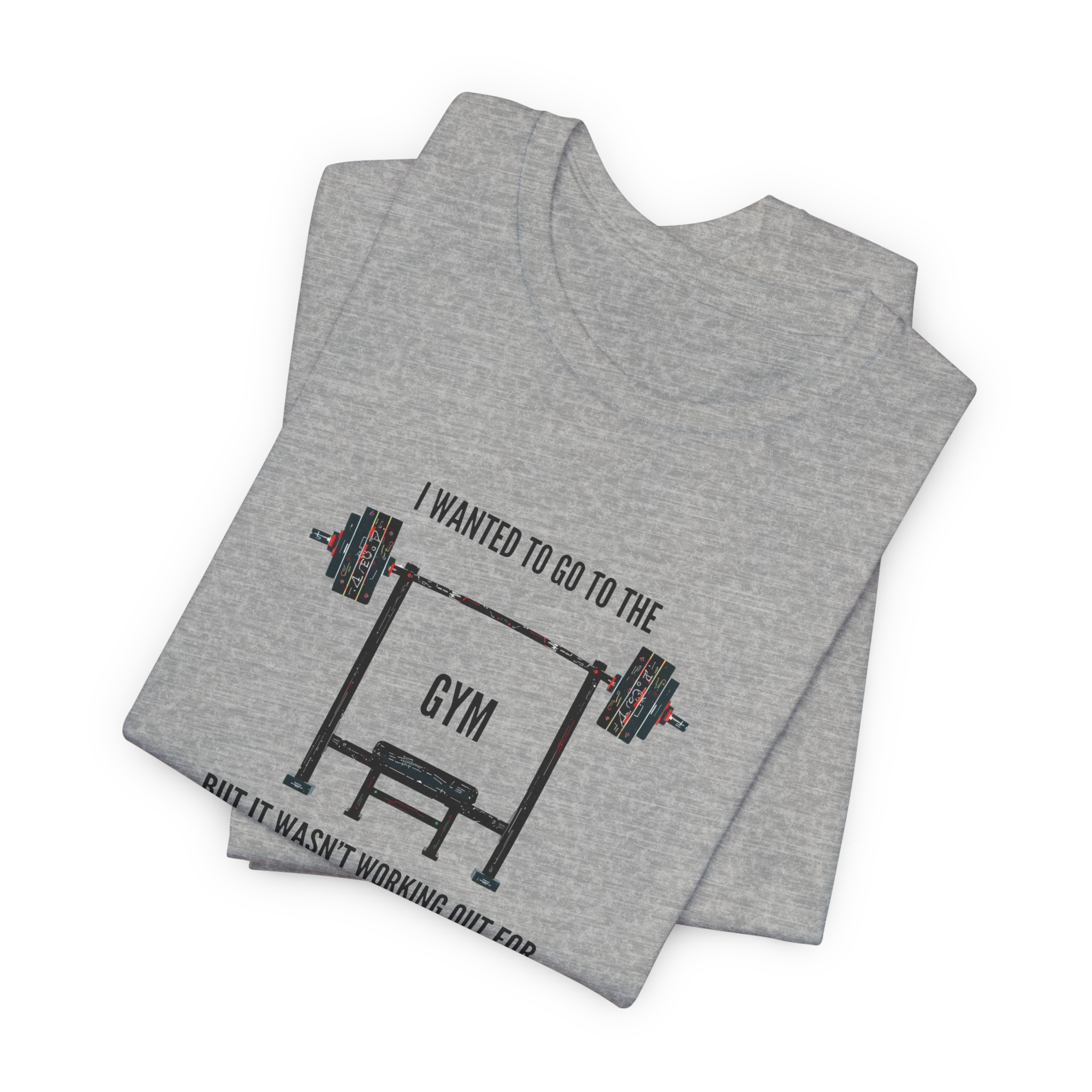 I Wanted To Go To The Gym But It Wasn’t Working Out For Me  T-Shirt