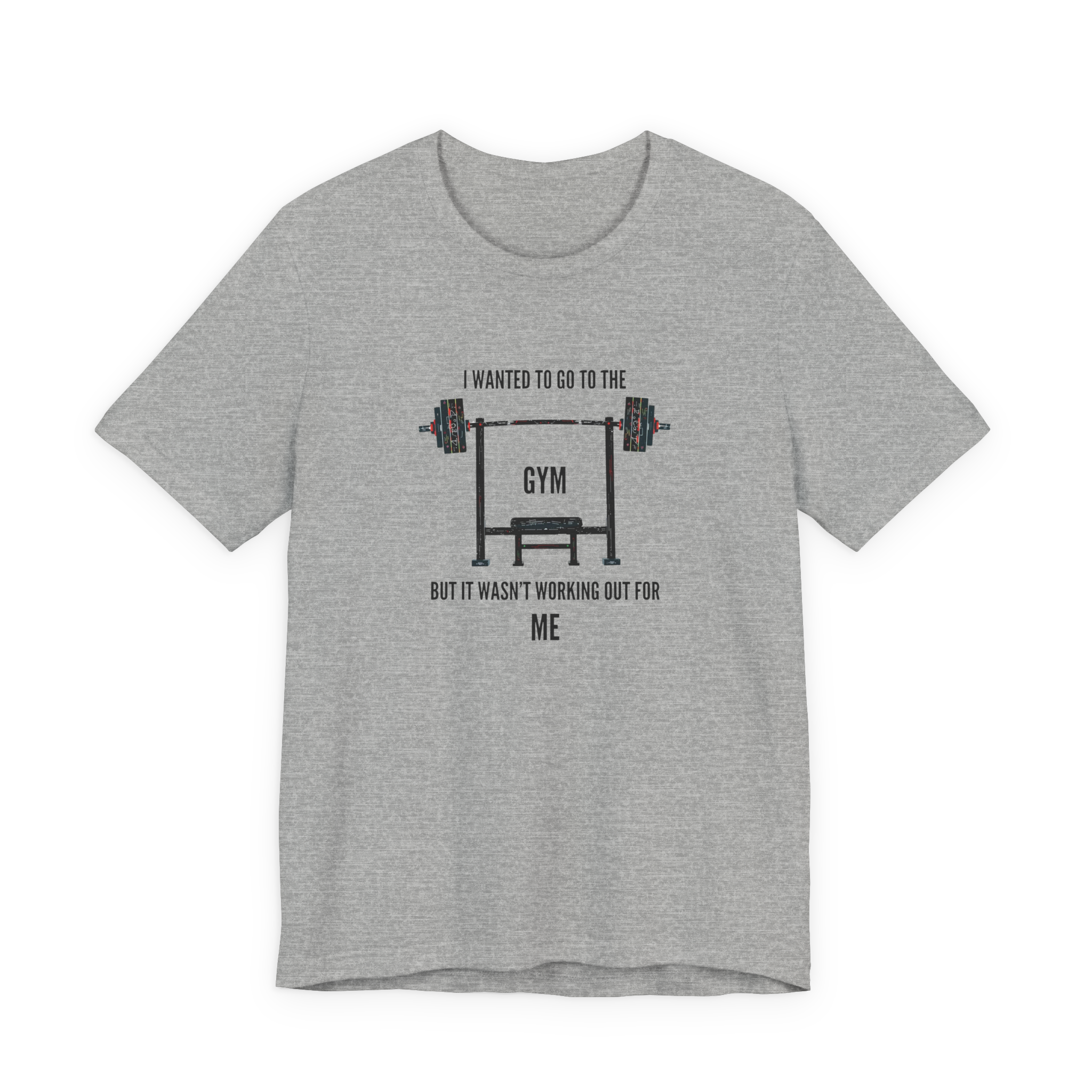 I Wanted To Go To The Gym But It Wasn’t Working Out For Me  T-Shirt