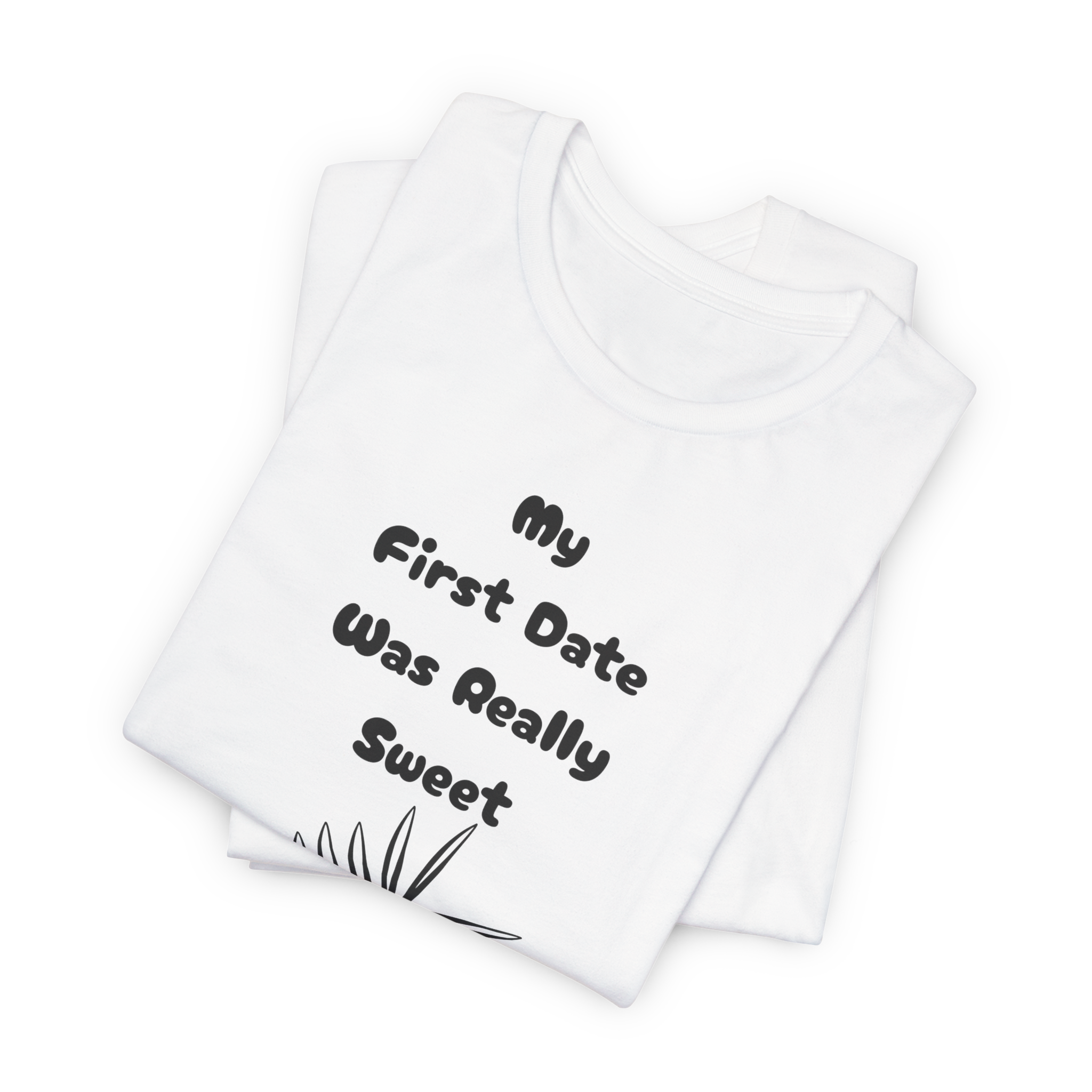 My First Date Was Really Sweet T-Shirt