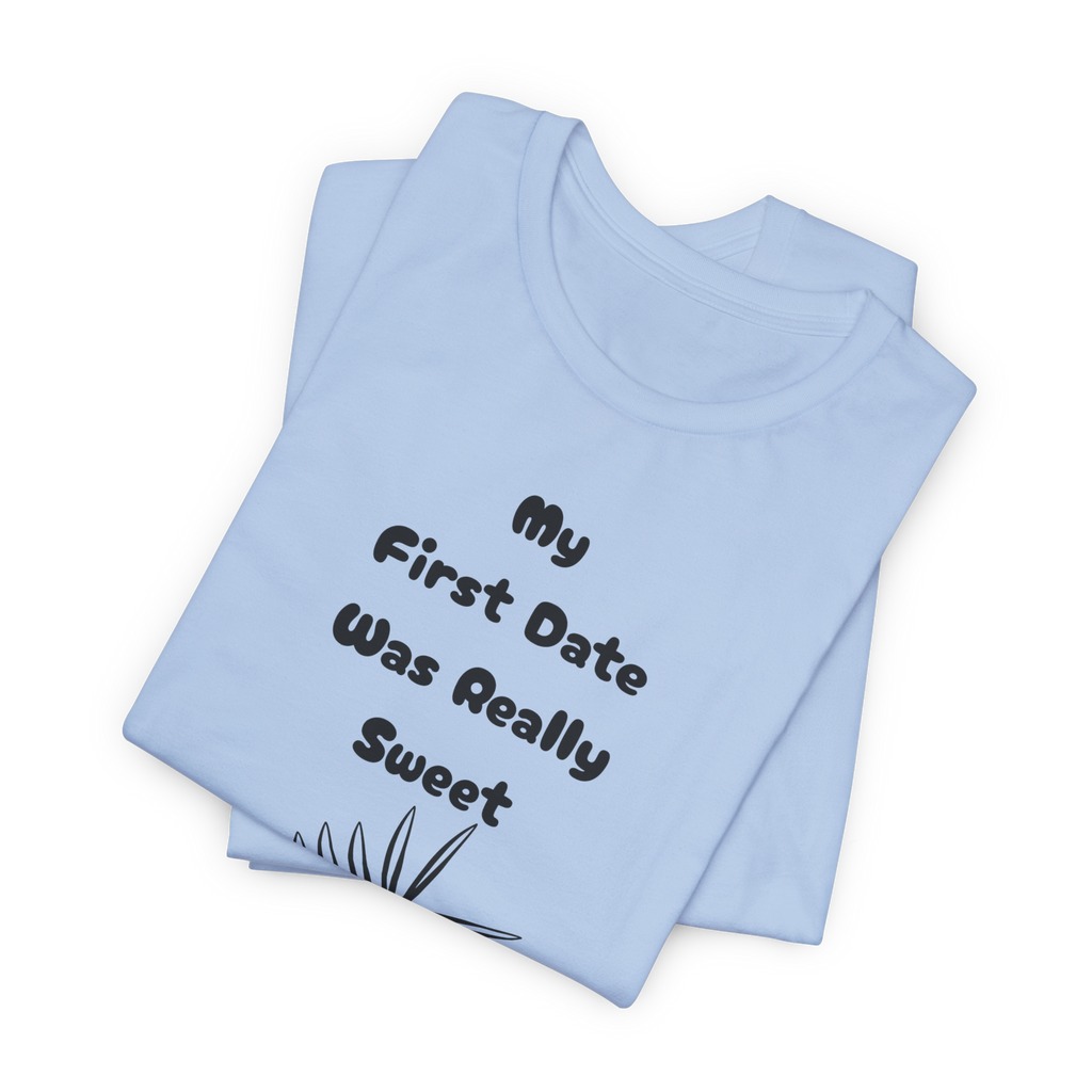 My First Date Was Really Sweet T-Shirt