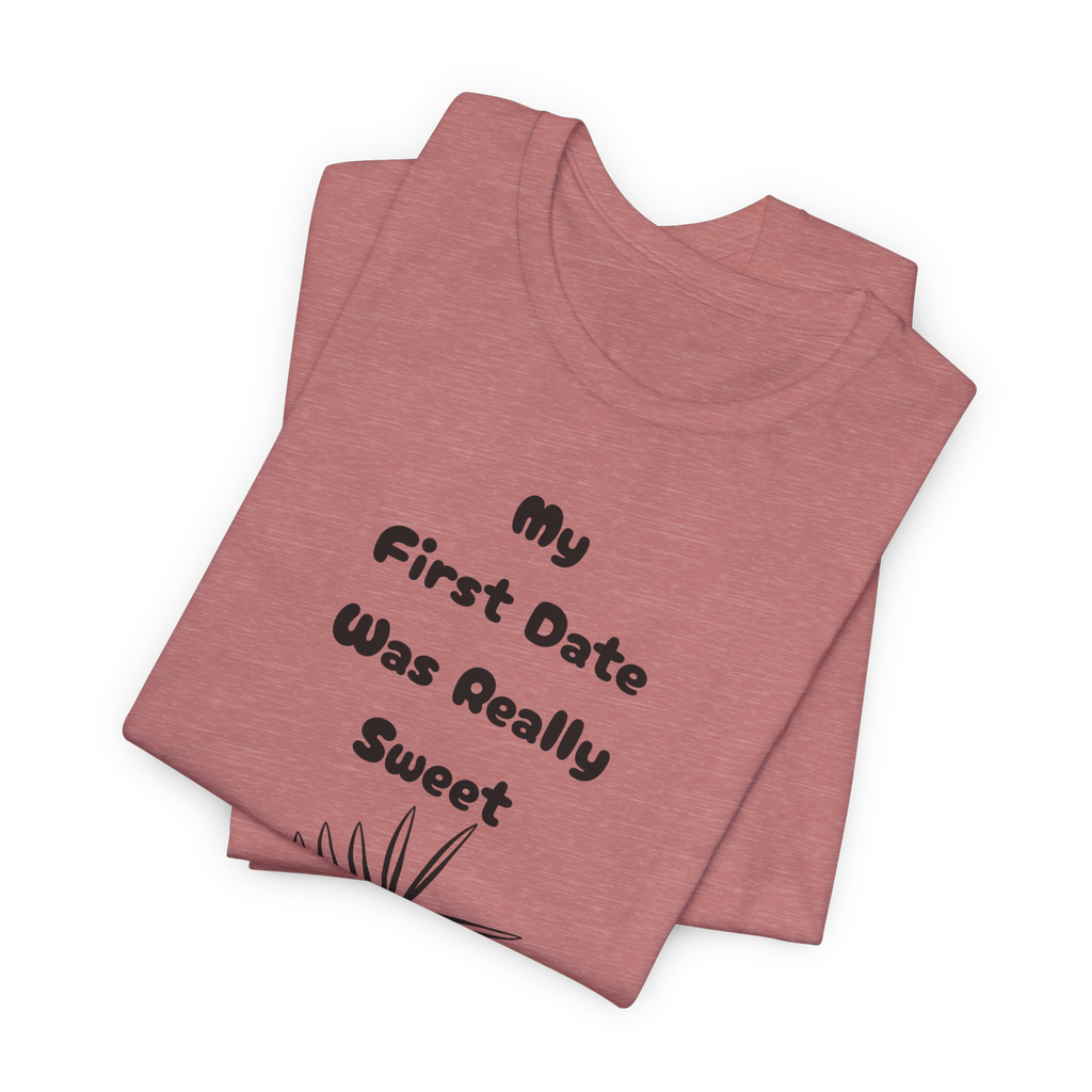 My First Date Was Really Sweet T-Shirt