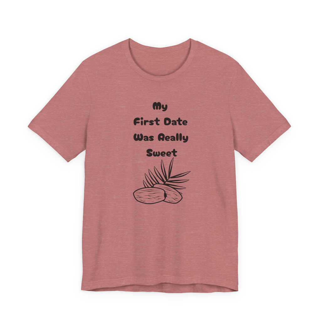 My First Date Was Really Sweet T-Shirt