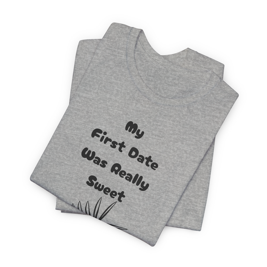 My First Date Was Really Sweet T-Shirt