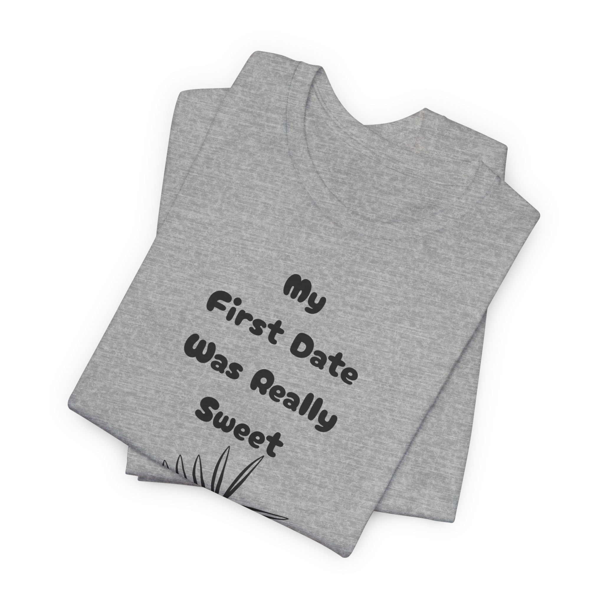 My First Date Was Really Sweet T-Shirt