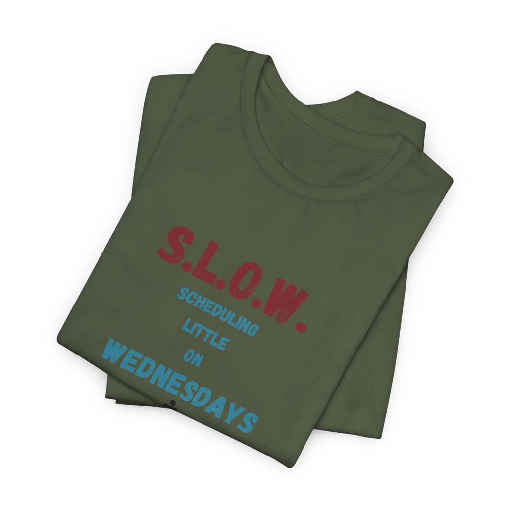 S.L.O.W. Scheduling Little On Wednesday T-Shirt