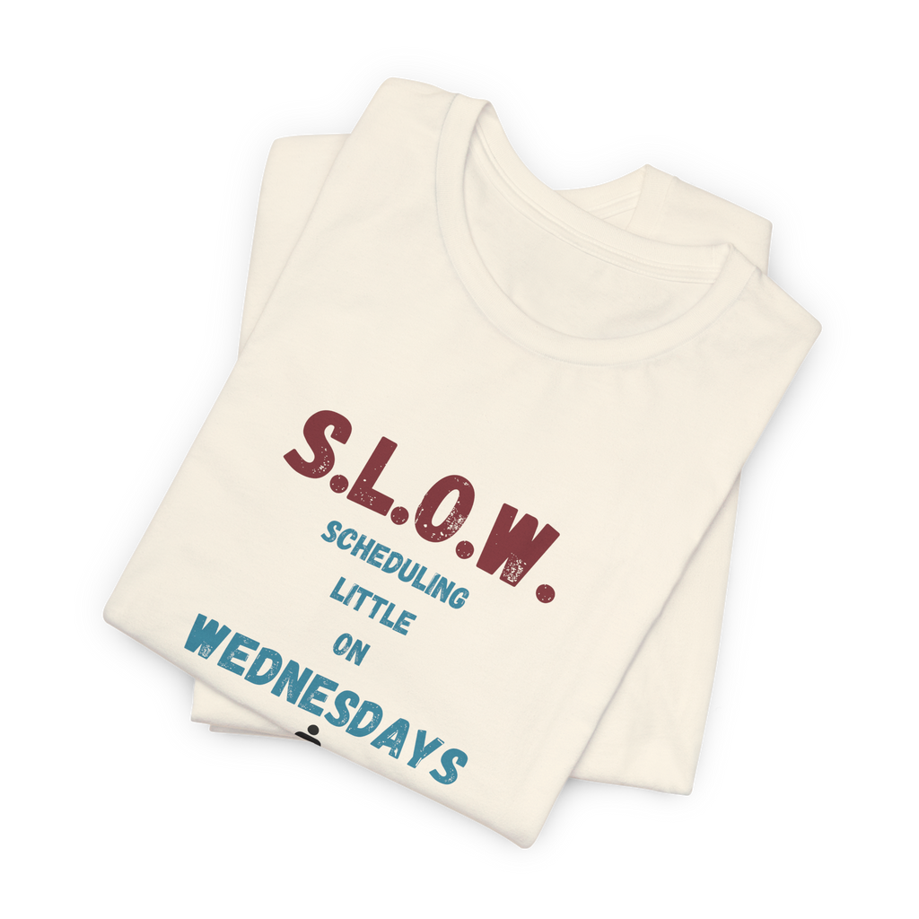 S.L.O.W. Scheduling Little On Wednesday T-Shirt