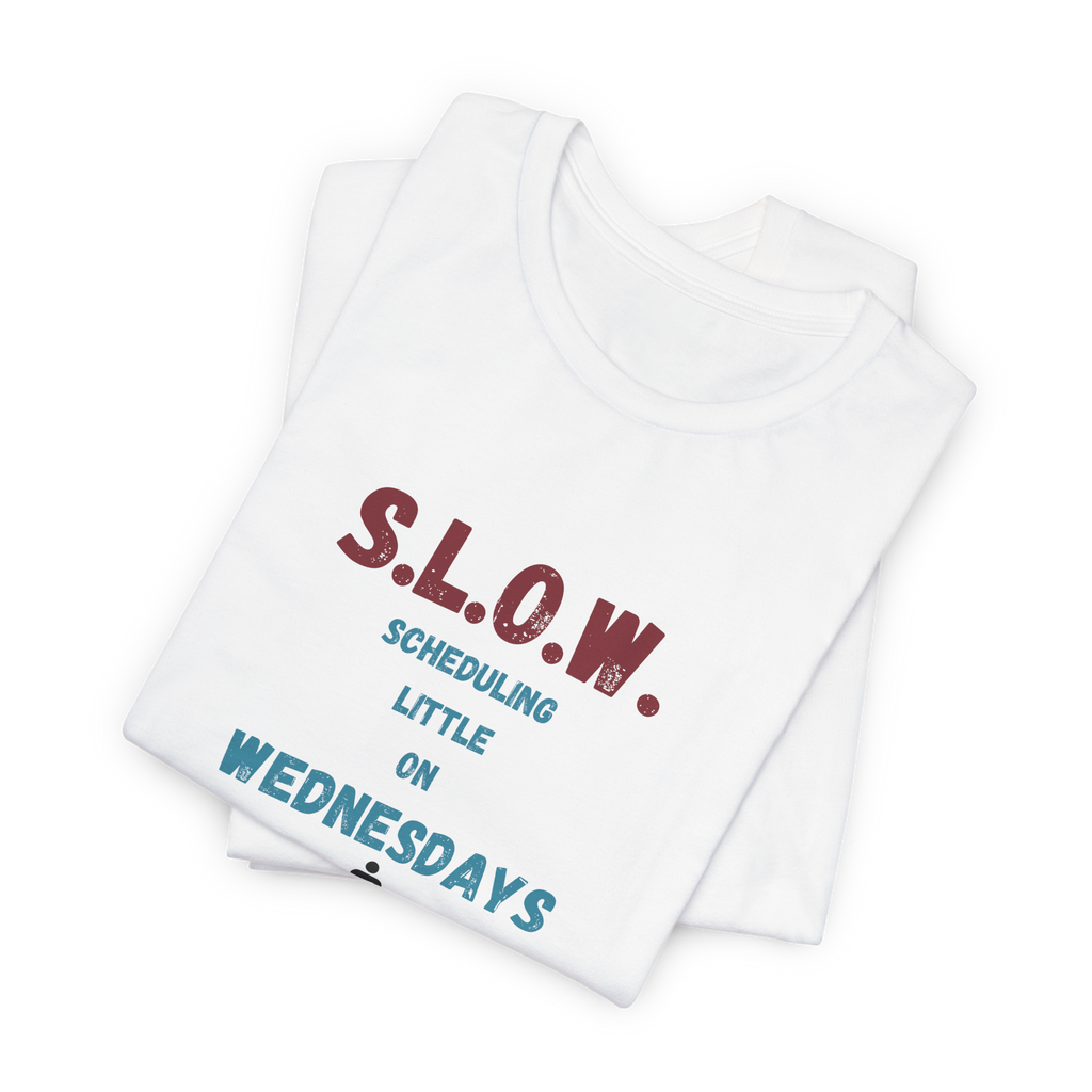 S.L.O.W. Scheduling Little On Wednesday T-Shirt