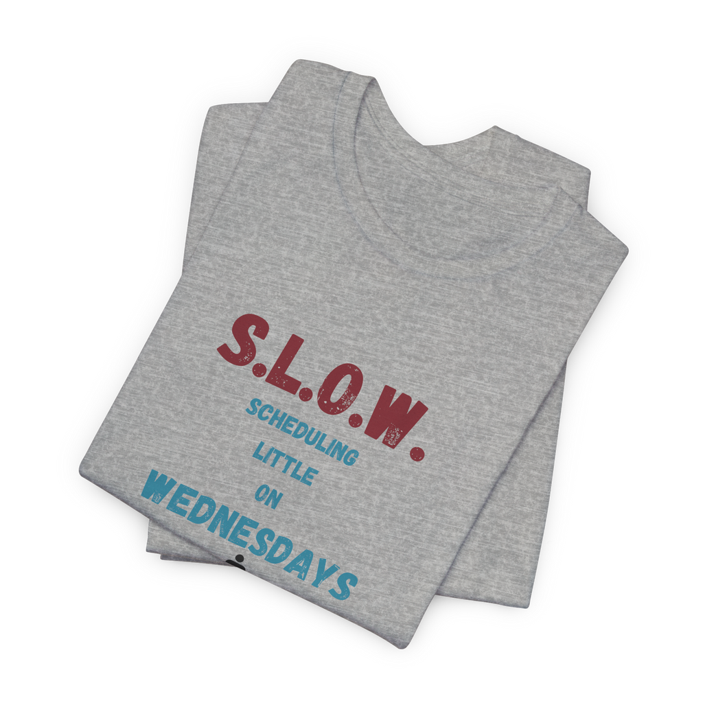 S.L.O.W. Scheduling Little On Wednesday T-Shirt