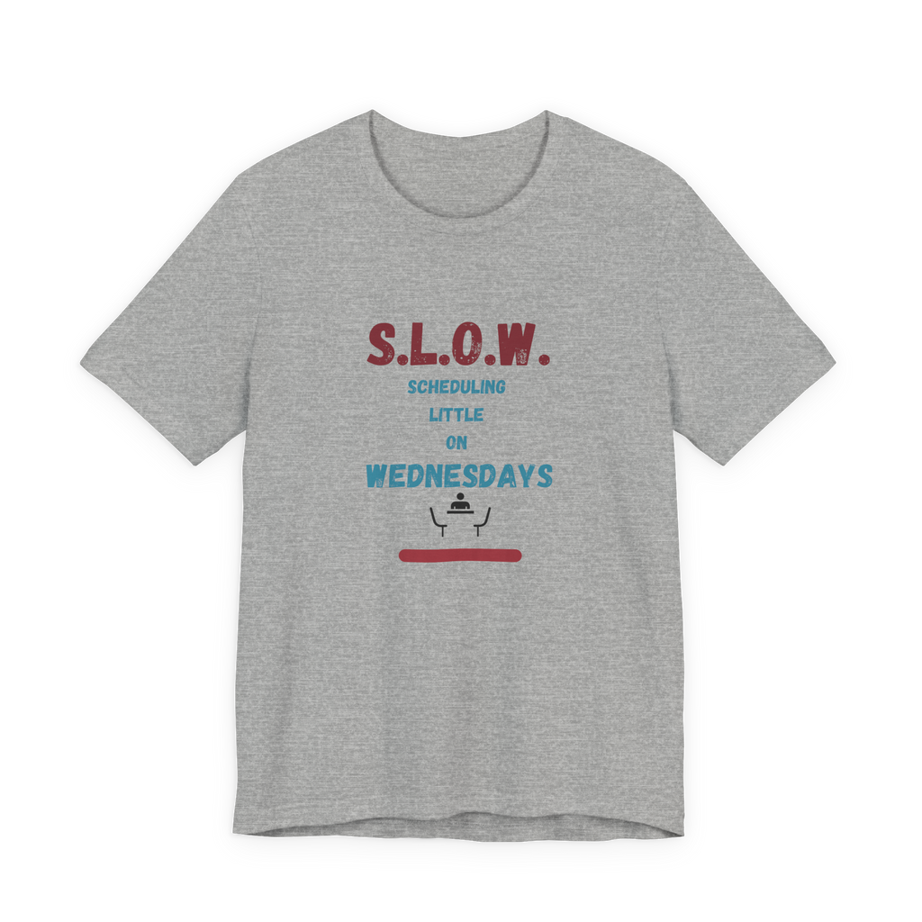 S.L.O.W. Scheduling Little On Wednesday T-Shirt