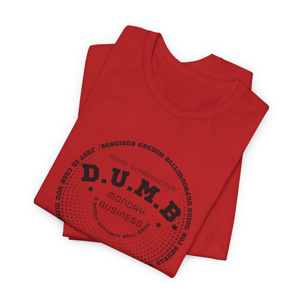 D.U.M.B. Doing Unproductive Monday Business T-Shirt