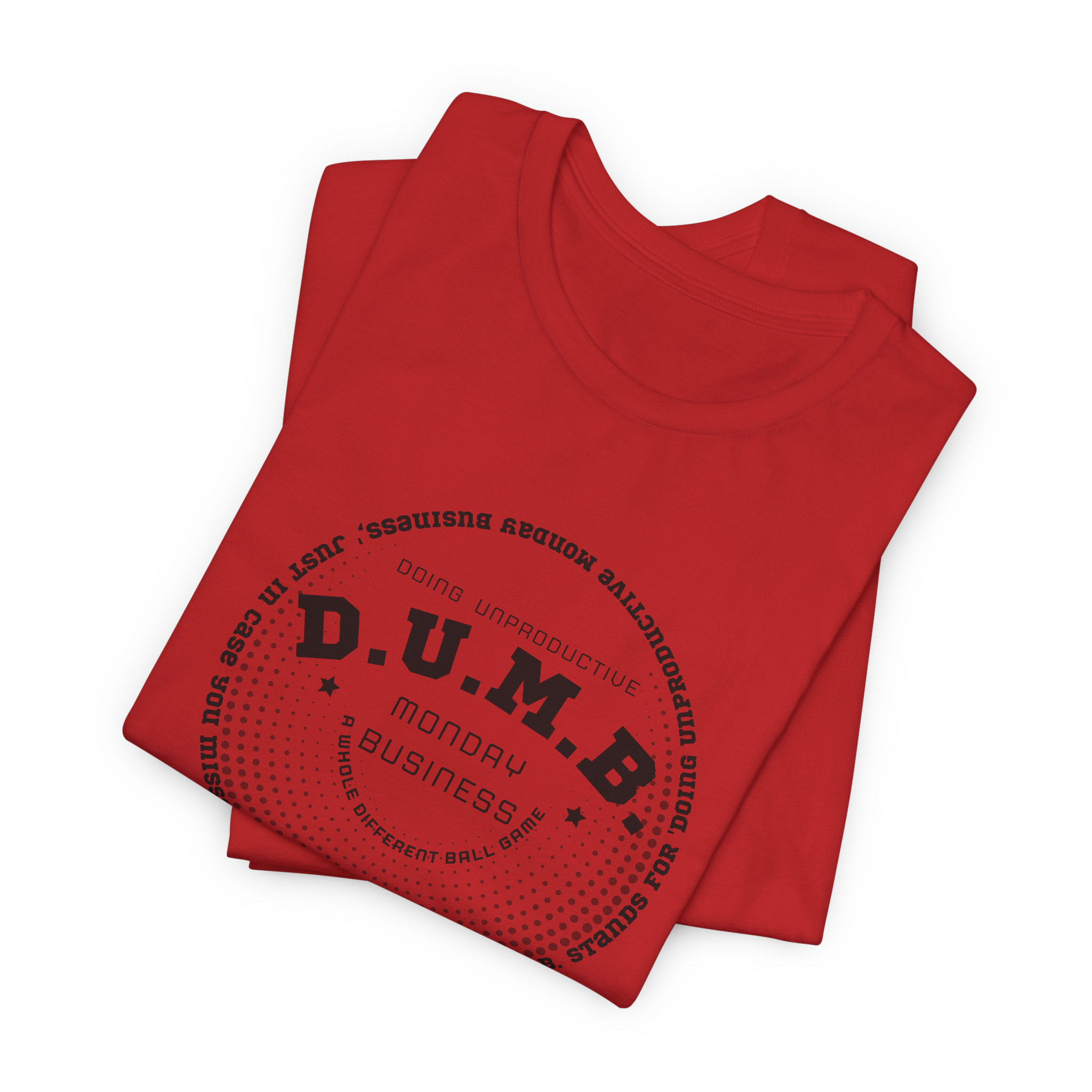 D.U.M.B. Doing Unproductive Monday Business T-Shirt