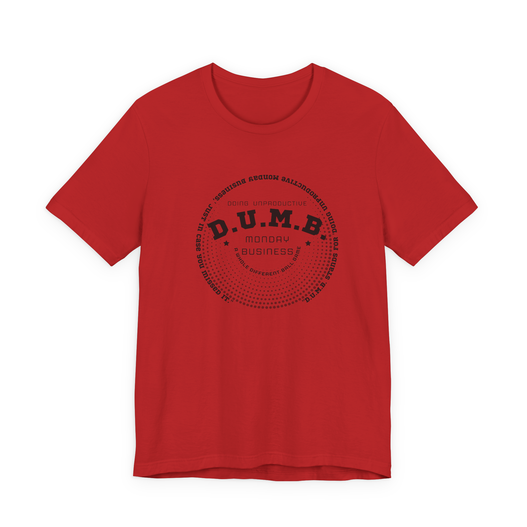 D.U.M.B. Doing Unproductive Monday Business T-Shirt