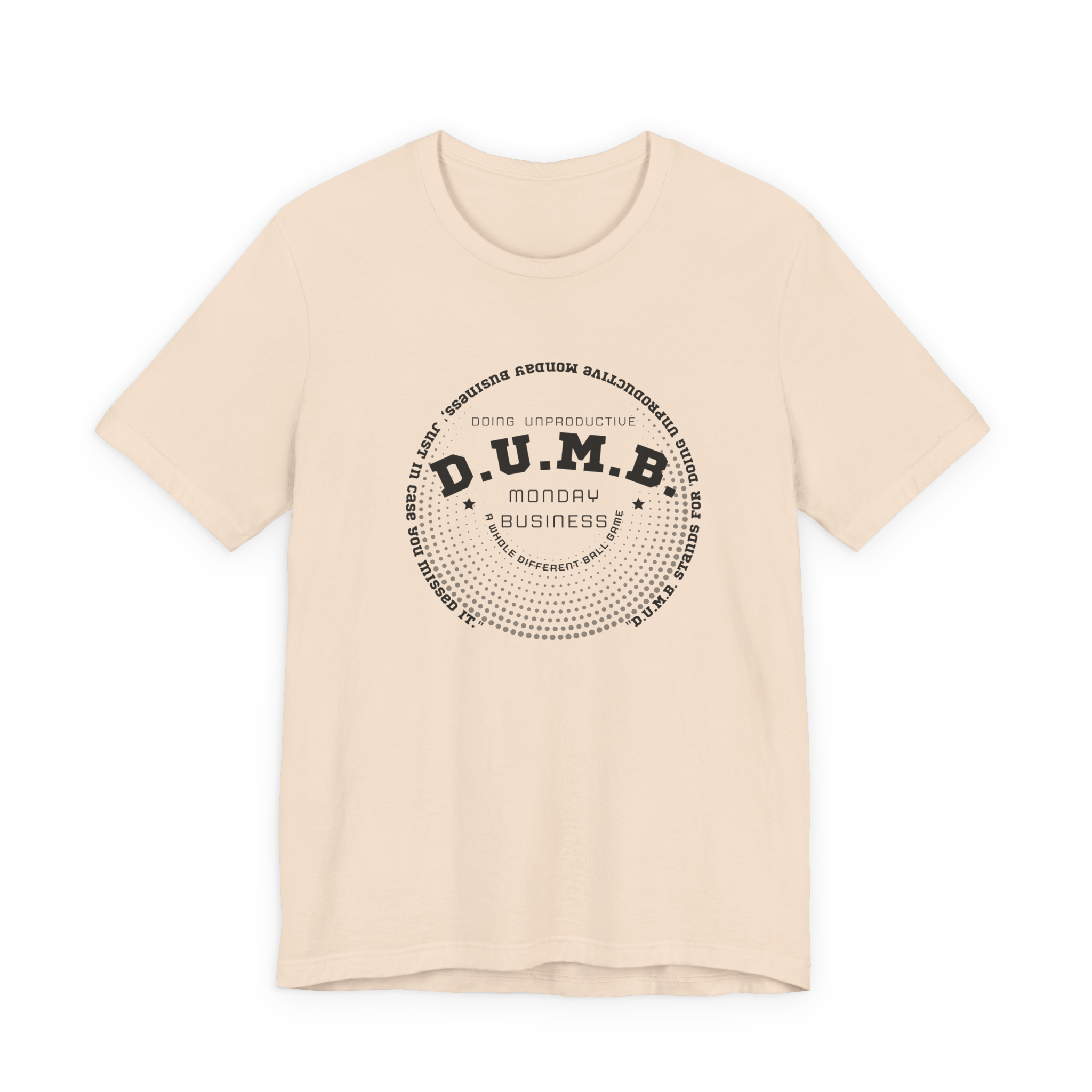 D.U.M.B. Doing Unproductive Monday Business T-Shirt