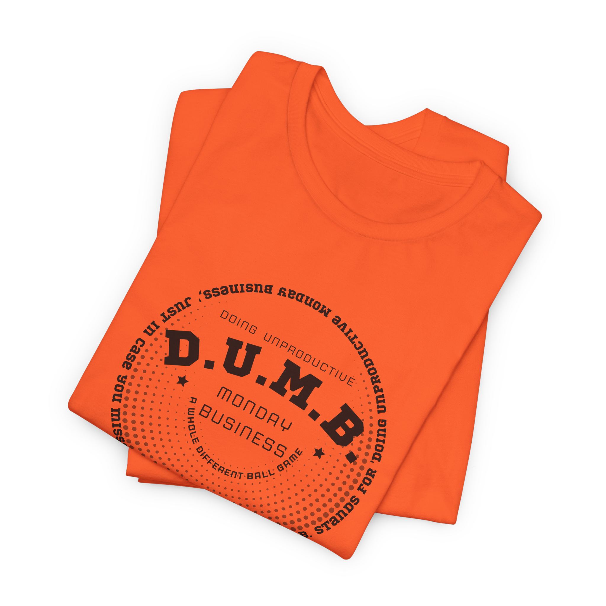 D.U.M.B. Doing Unproductive Monday Business T-Shirt