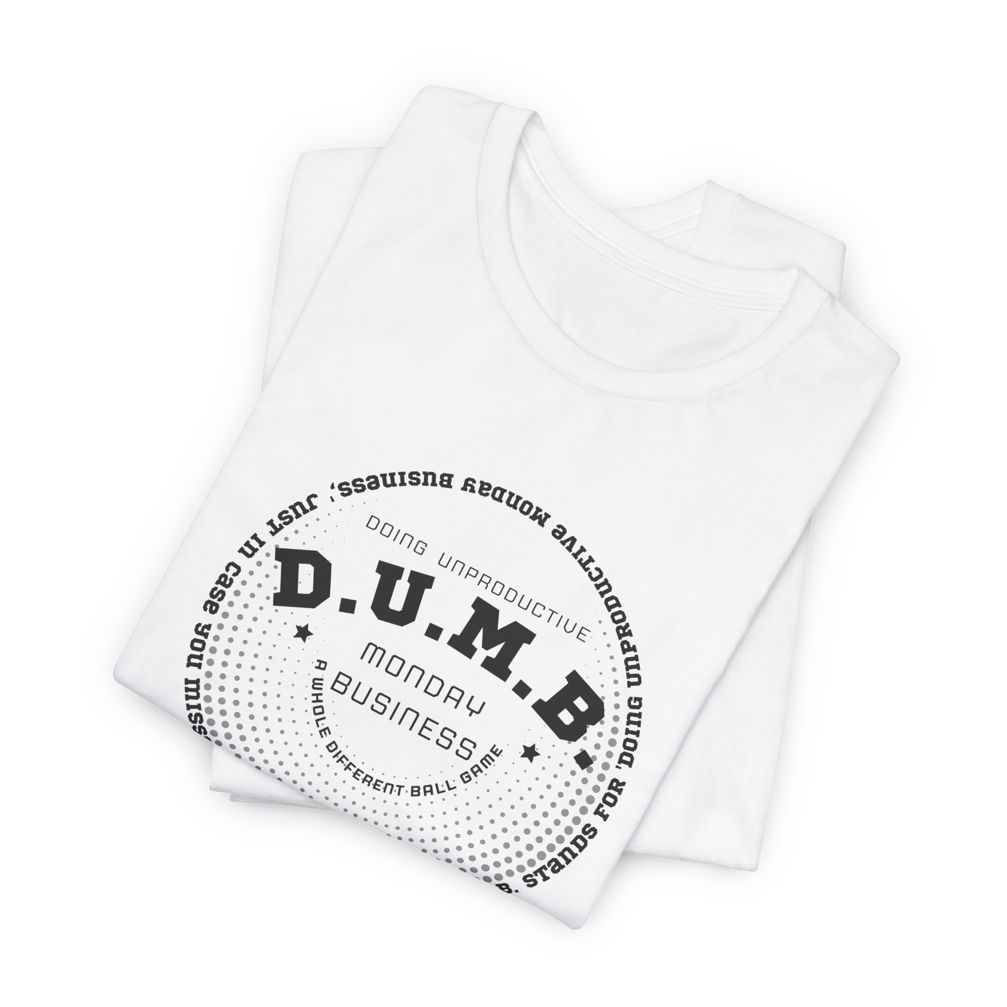 D.U.M.B. Doing Unproductive Monday Business T-Shirt