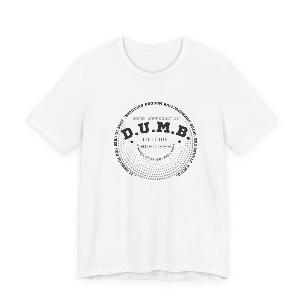D.U.M.B. Doing Unproductive Monday Business T-Shirt