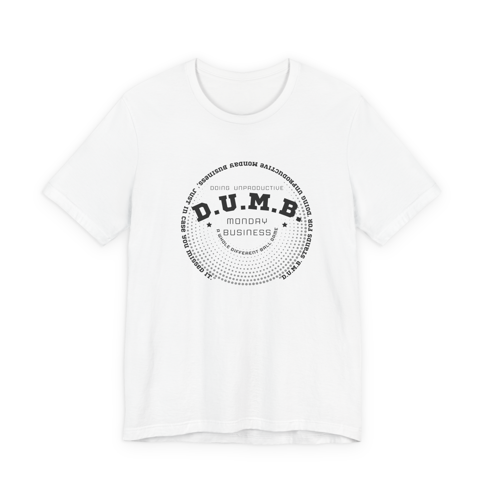 D.U.M.B. Doing Unproductive Monday Business T-Shirt
