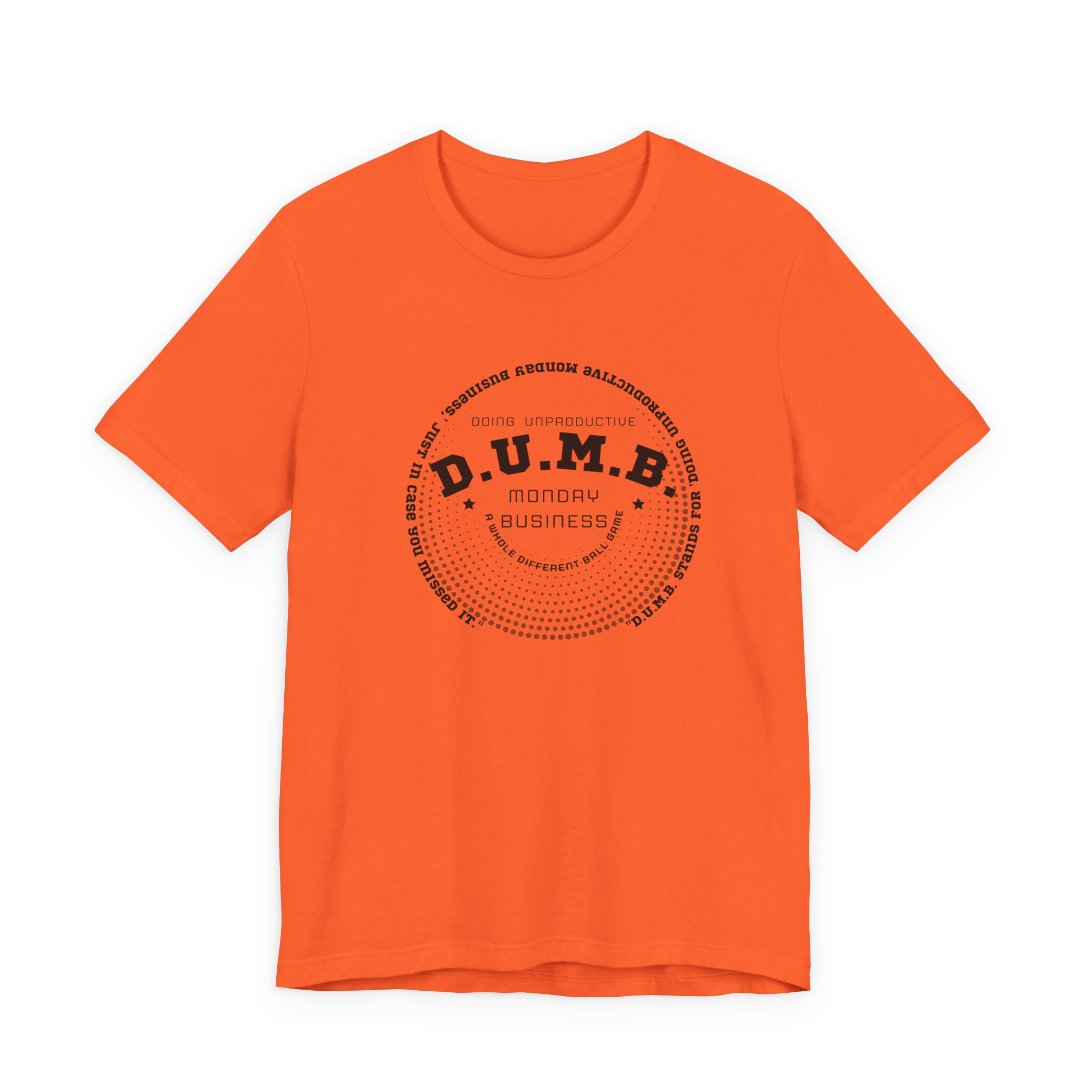 D.U.M.B. Doing Unproductive Monday Business T-Shirt