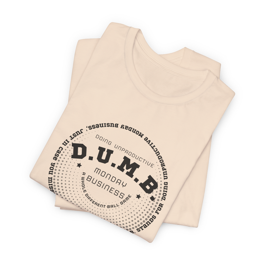 D.U.M.B. Doing Unproductive Monday Business T-Shirt