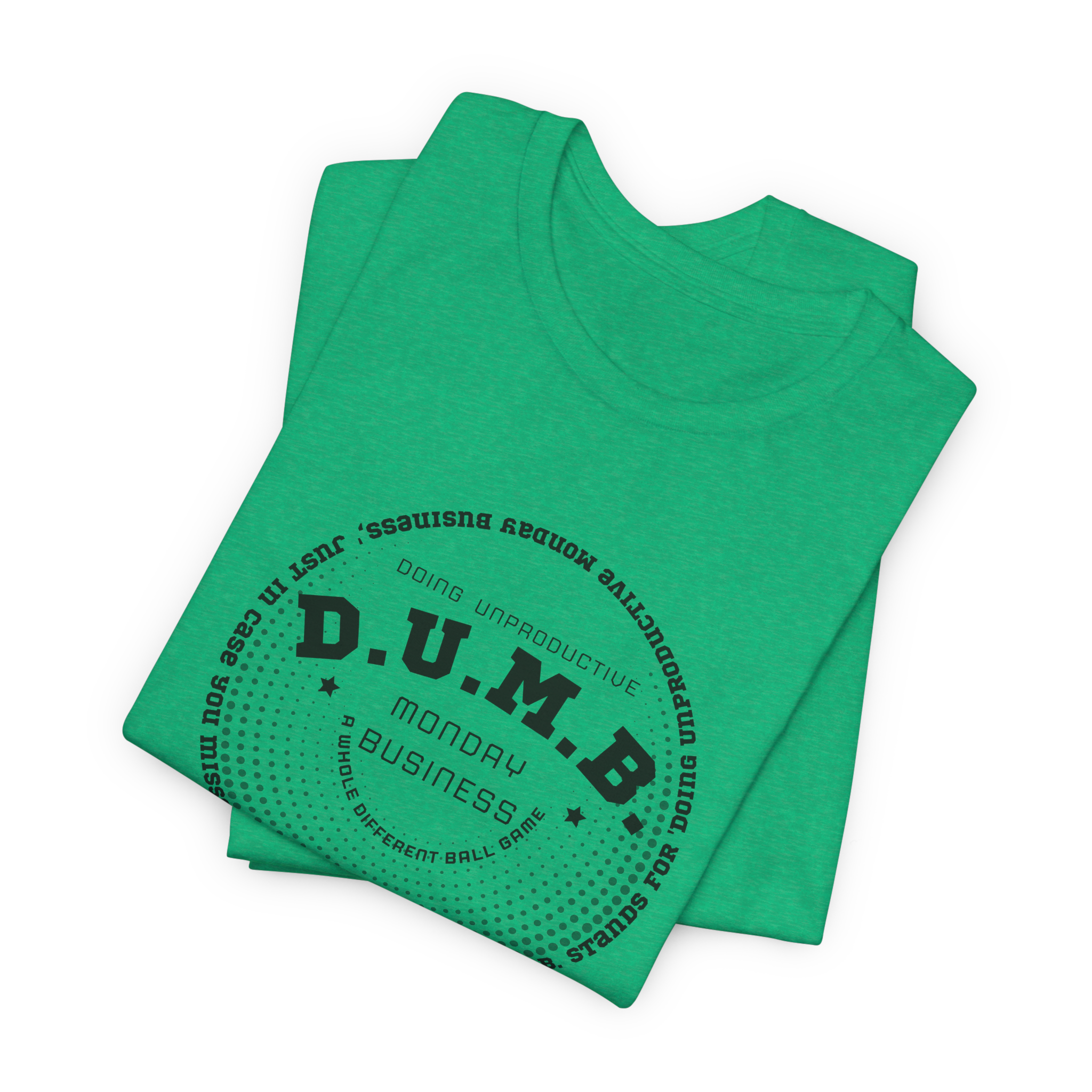 D.U.M.B. Doing Unproductive Monday Business T-Shirt
