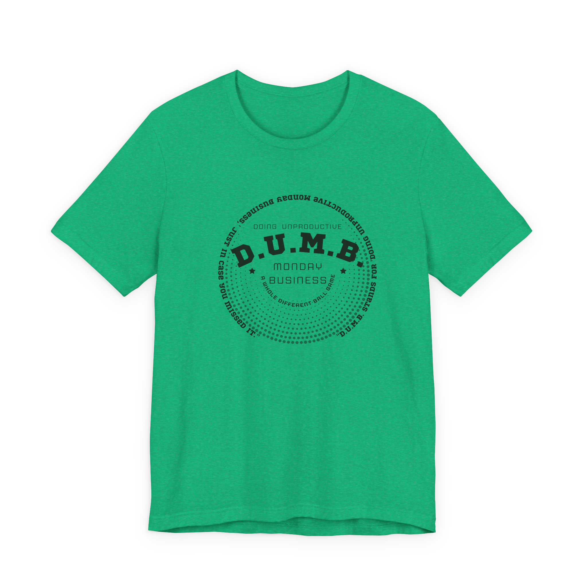 D.U.M.B. Doing Unproductive Monday Business T-Shirt