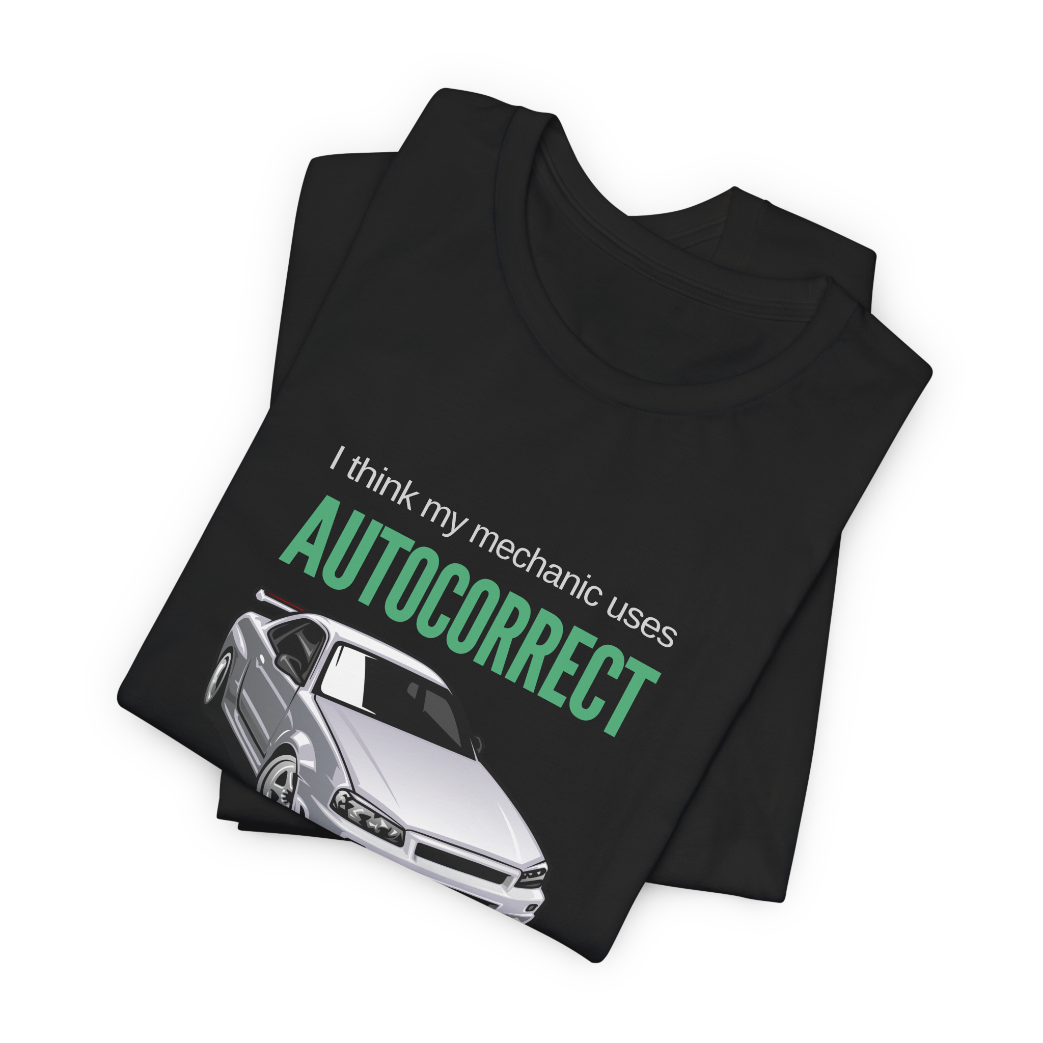 I Think My Mechanic Uses Autocorrect T-Shirt