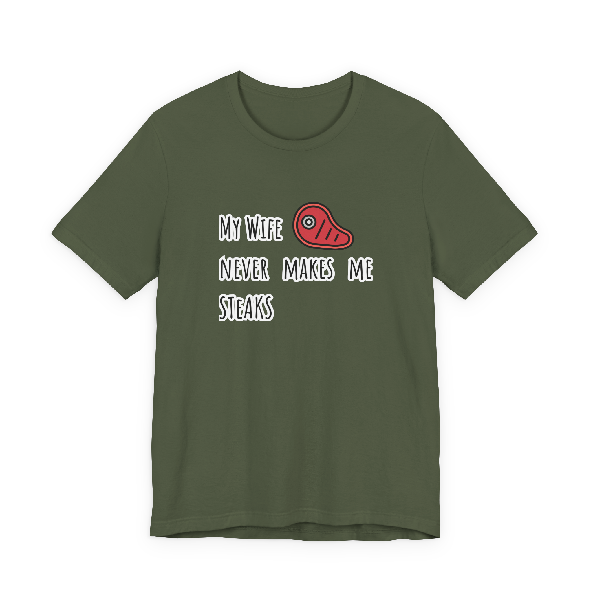 My Wife Never Makes Me Steaks (Mistakes) T-Shirt