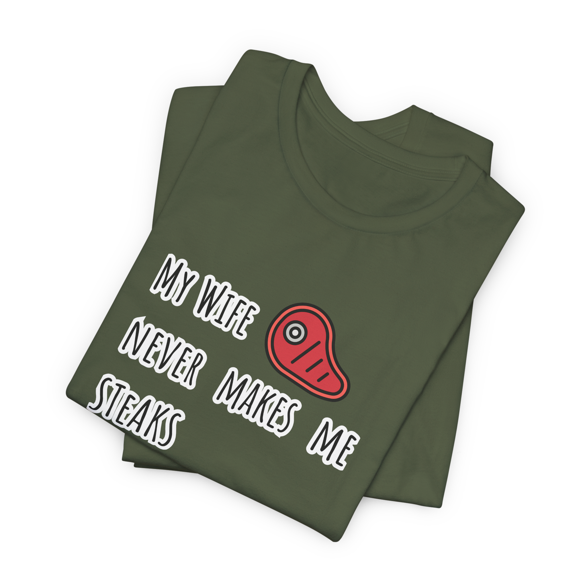My Wife Never Makes Me Steaks (Mistakes) T-Shirt