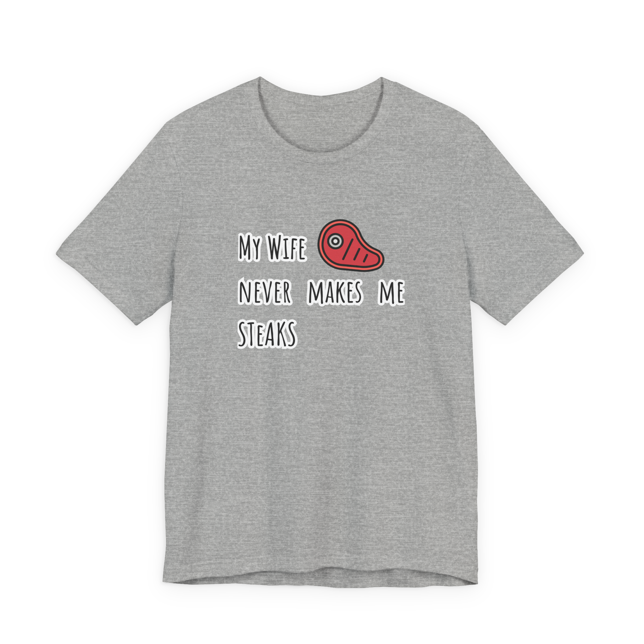 My Wife Never Makes Me Steaks (Mistakes) T-Shirt