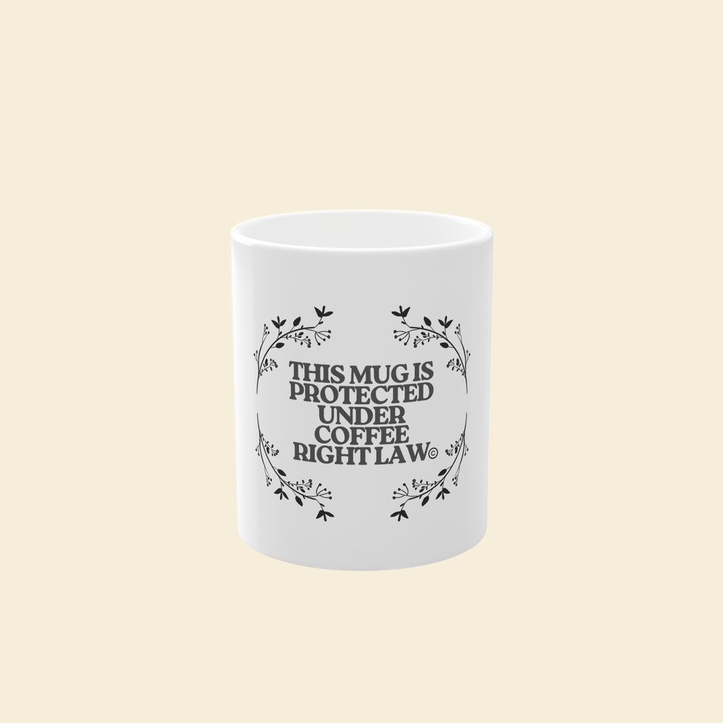 This Mug Is Protected Under Coffee Right Law
