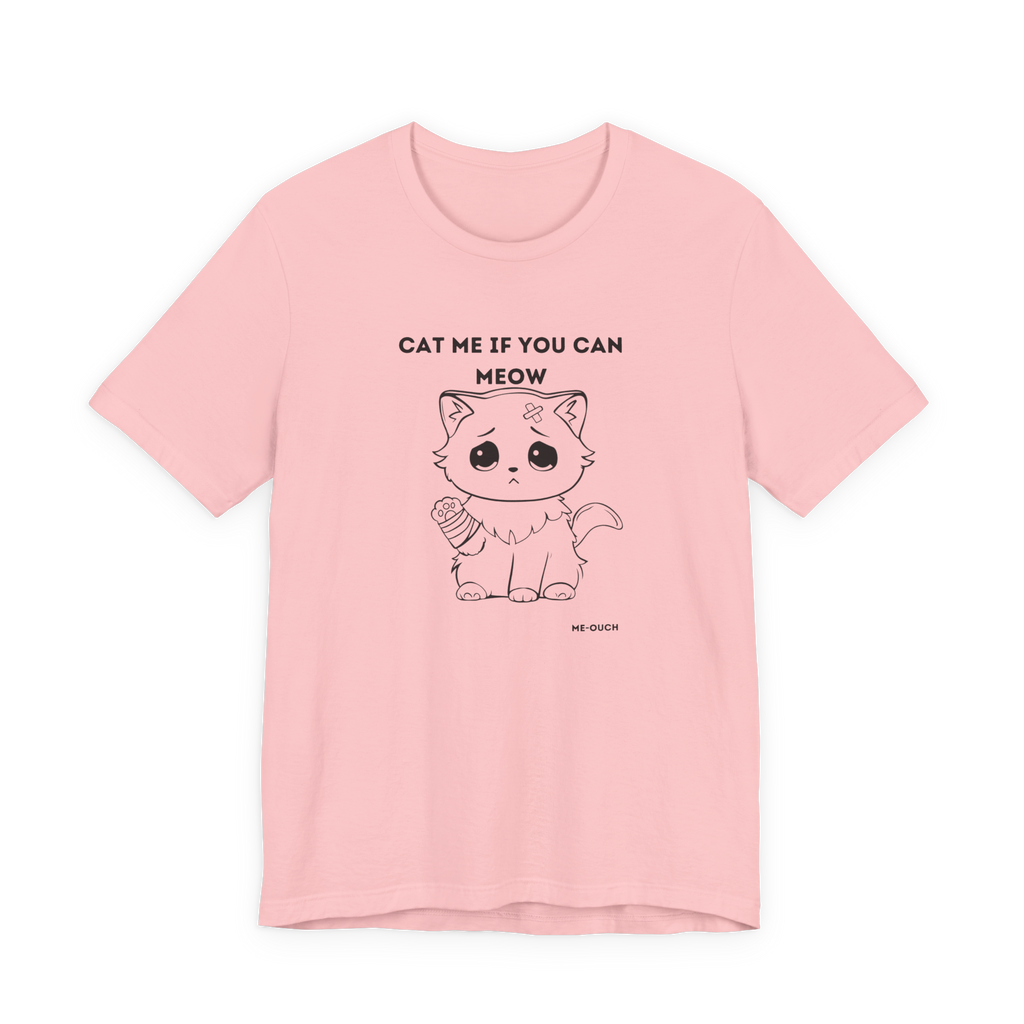 ME-OUCH Cat Me If You Can Meow T-Shirt