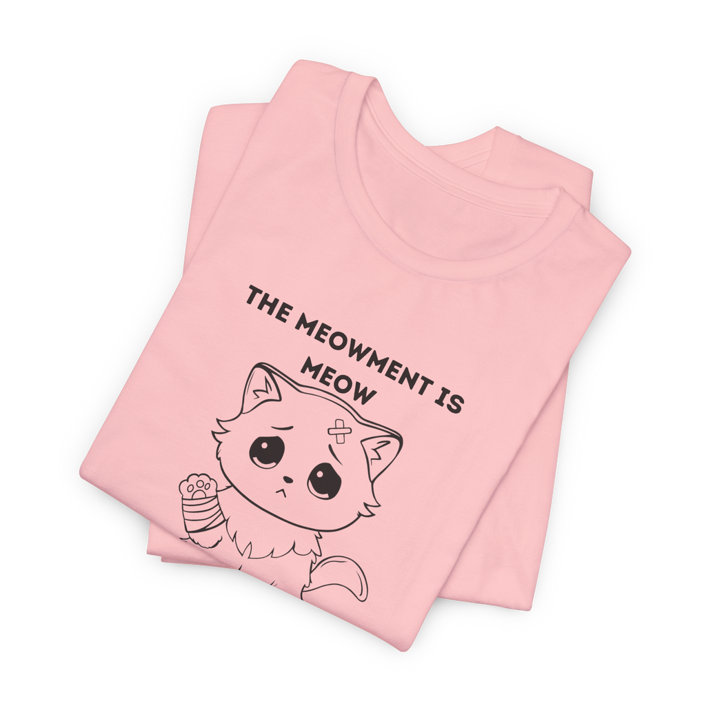 ME-OUCH The Meowment Is Meow T-shirt