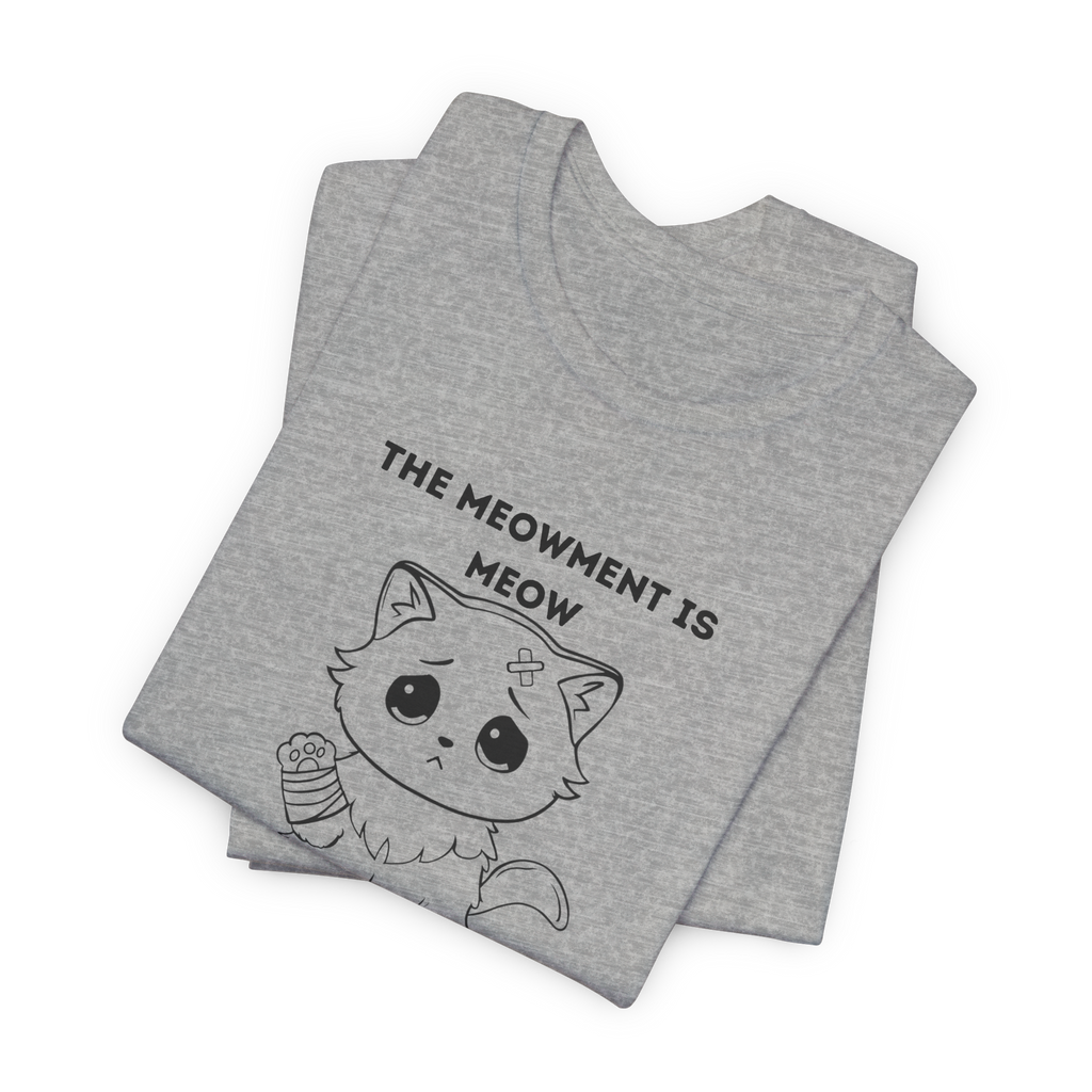 ME-OUCH The Meowment Is Meow T-shirt