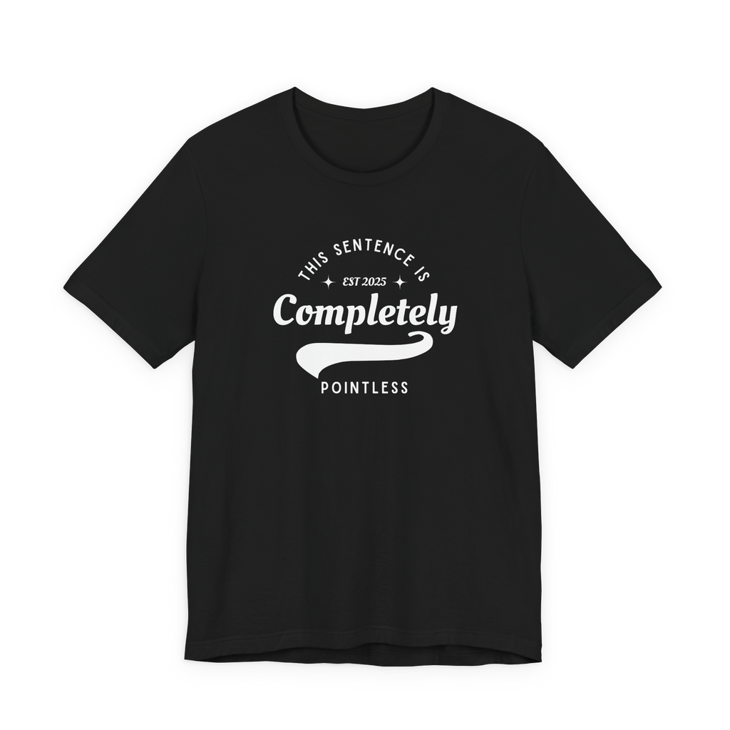 This Sentence is Completely Pointless T-Shirt