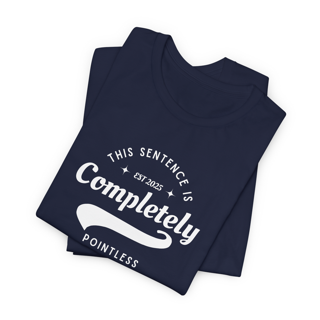 This Sentence is Completely Pointless T-Shirt