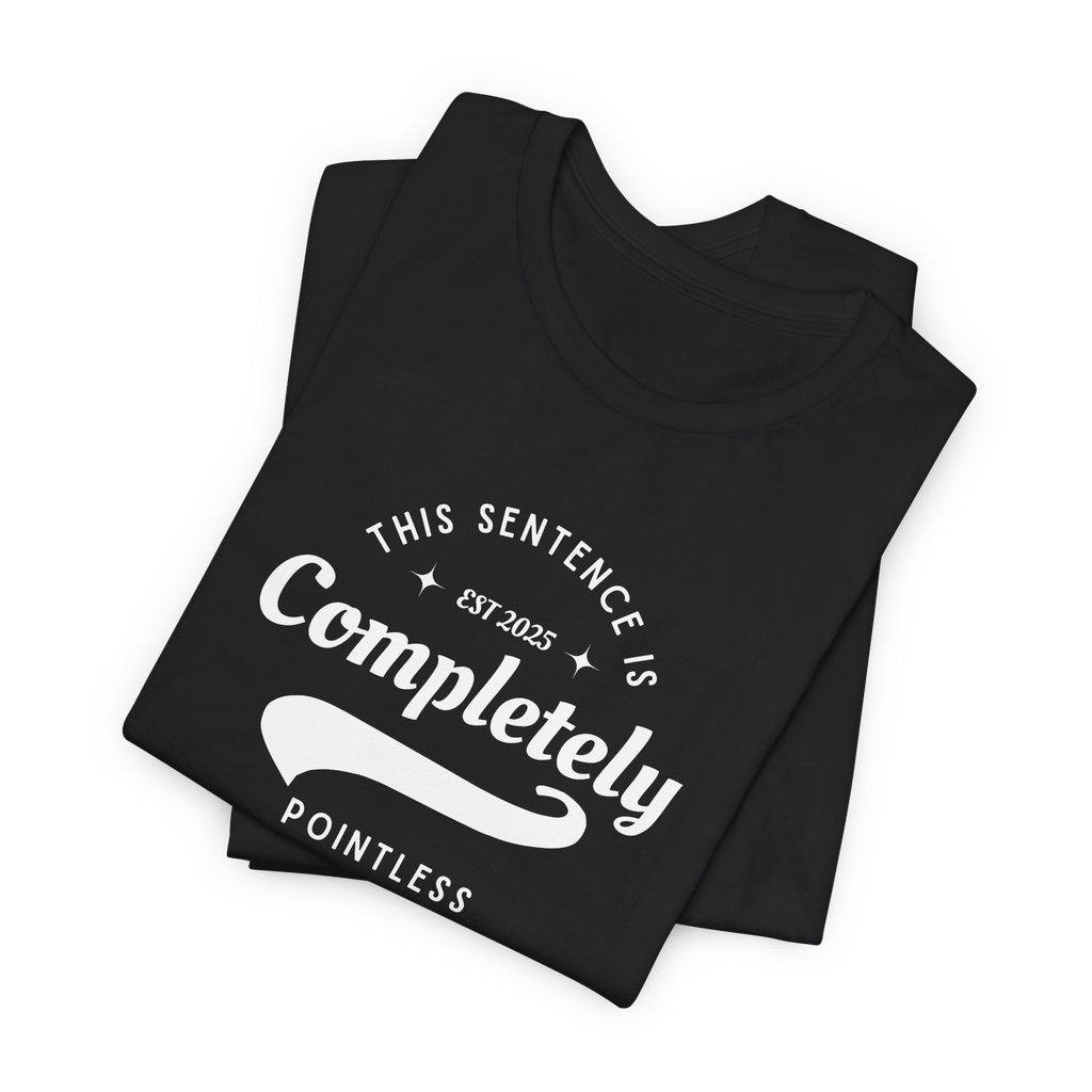 This Sentence is Completely Pointless T-Shirt