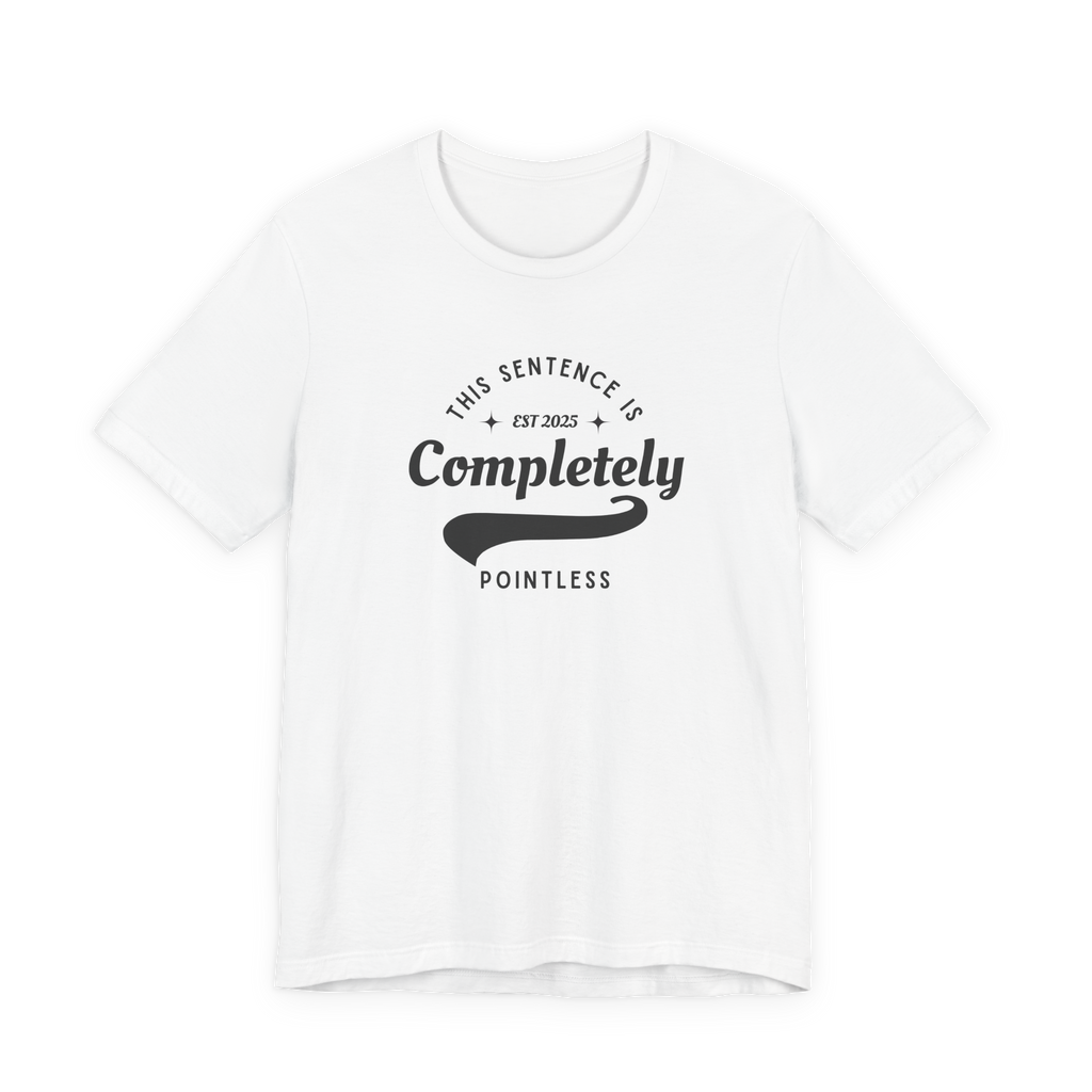 This Sentence is Completely Pointless T-Shirt