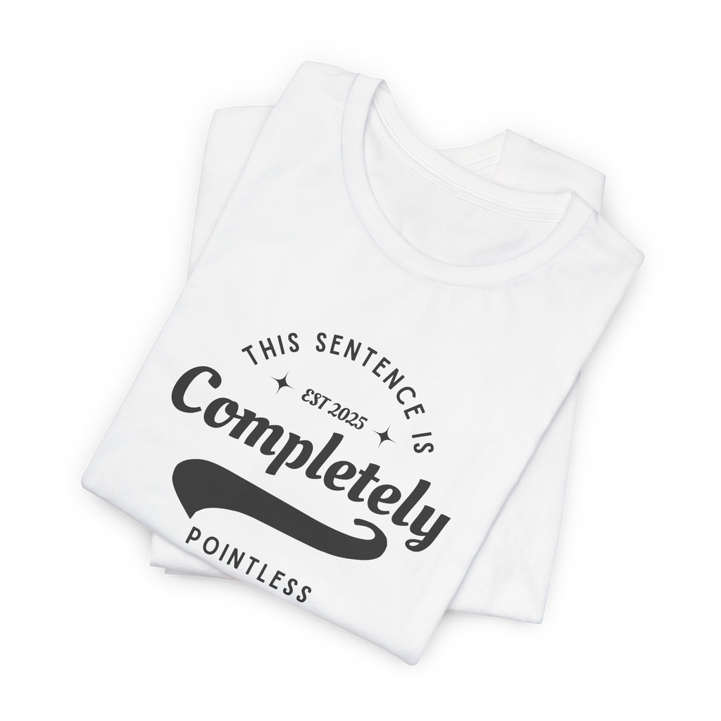 This Sentence is Completely Pointless T-Shirt