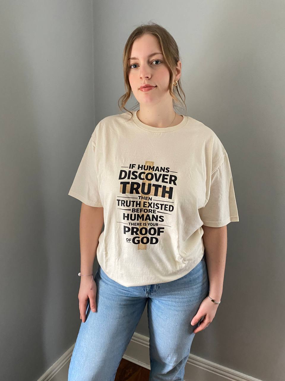 If Humans Discover Truth, Then Truth Existed Before Humans, There Is Your Proof of God T-Shirt