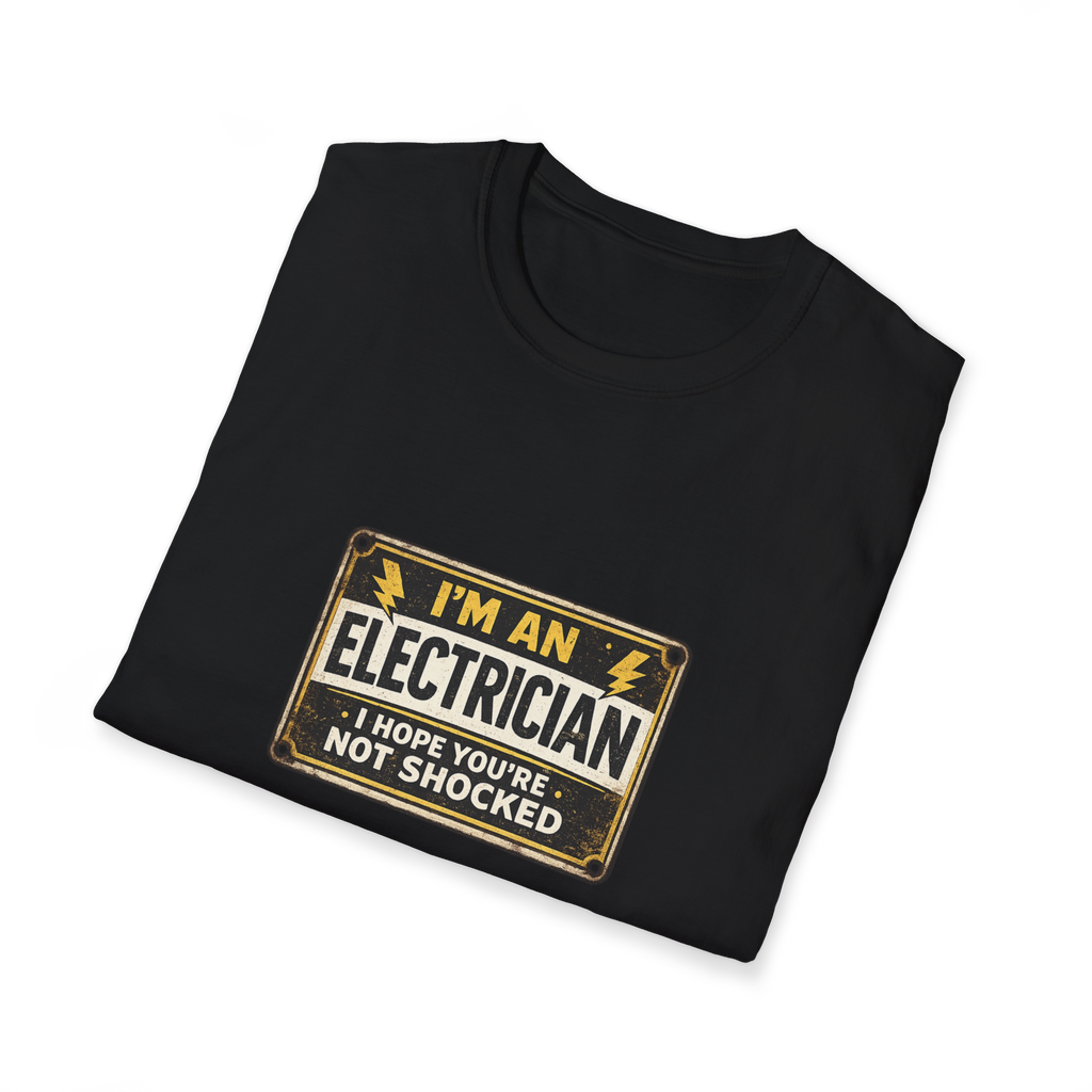 I Am An Electrician I Hope You Are Not Shocked T-Shirt
