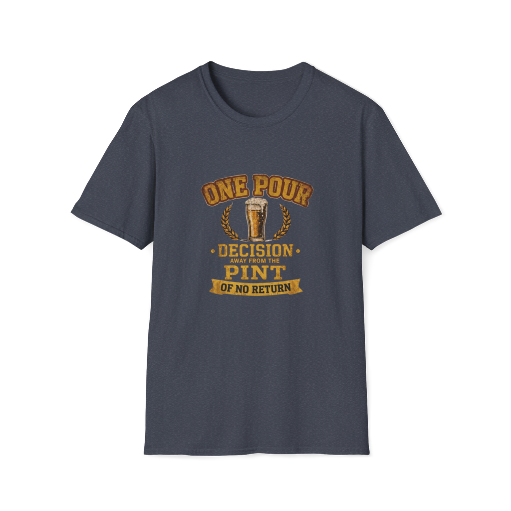 One Pour Decision From The Pint Of No Return T-Shirt