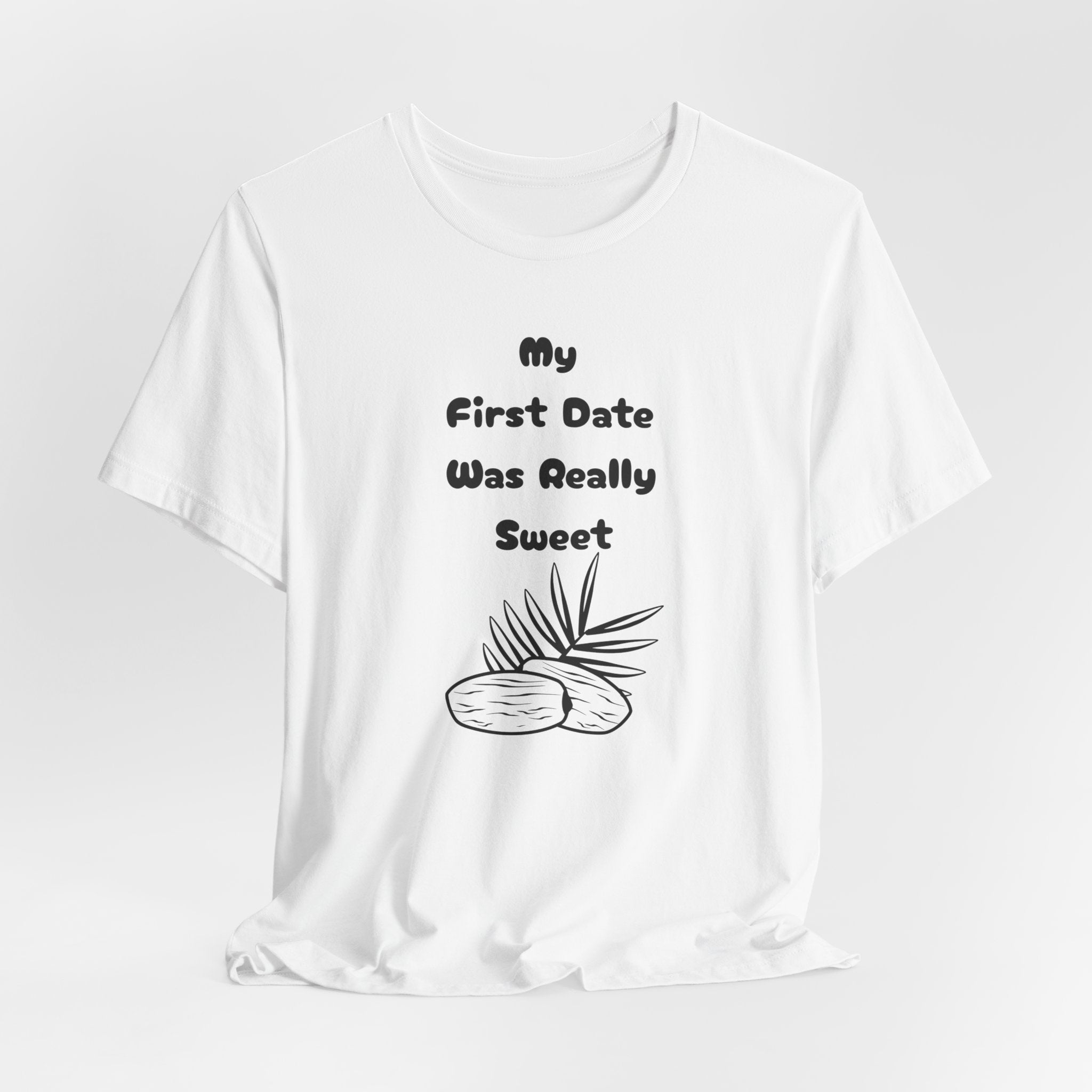 My First Date Was Really Sweet" T-Shirt