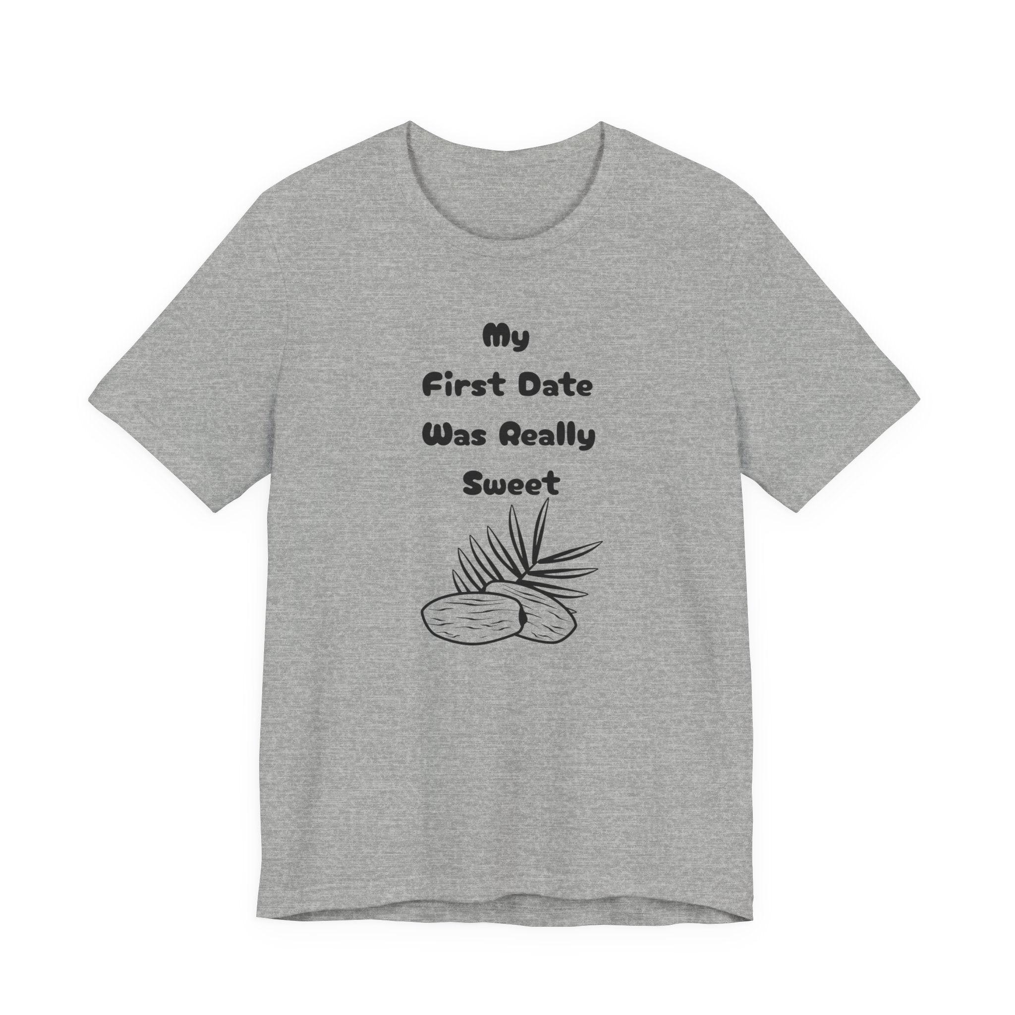 My First Date Was Really Sweet" T-Shirt
