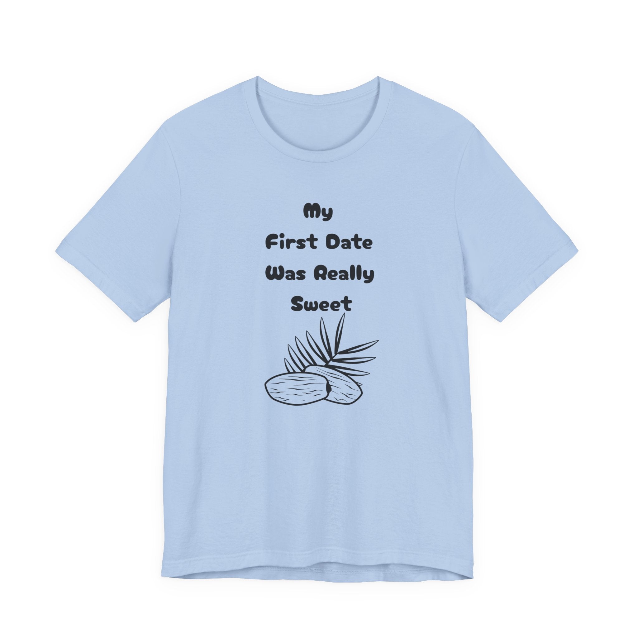 My First Date Was Really Sweet" T-Shirt