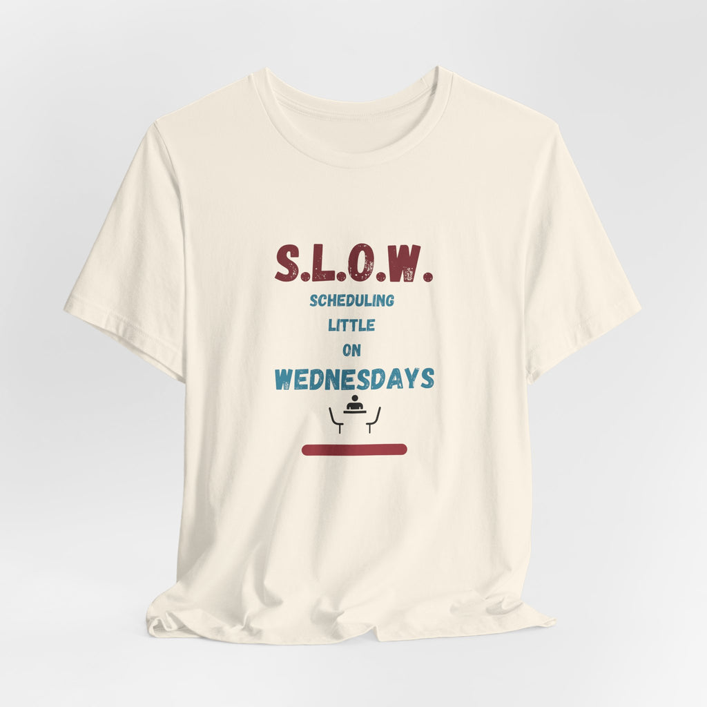 S.L.O.W. Scheduling Little On Wednesday Short Sleeve T-Shirt