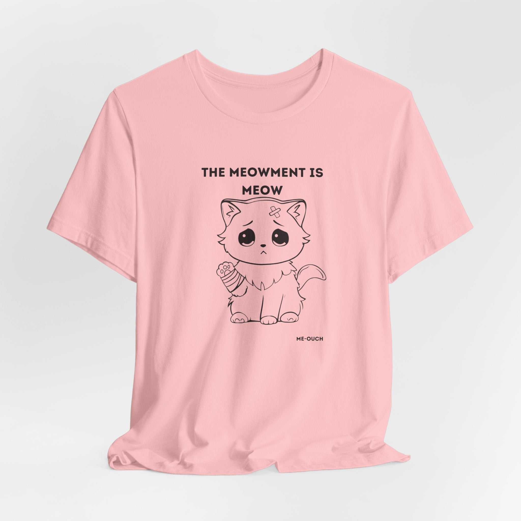 ME-OUCH The Meowment Is Meow  T-shirt