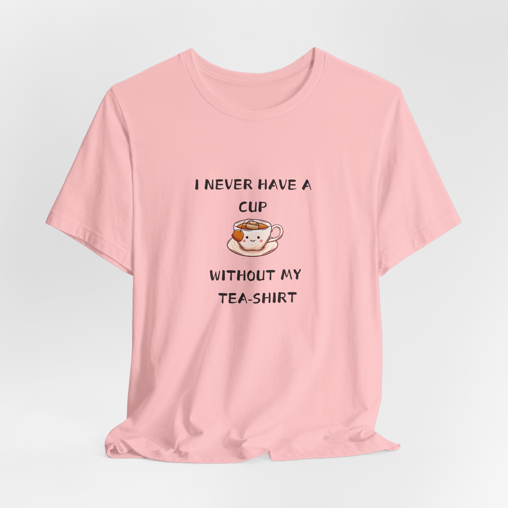 I Never Have A Cup Without My Tea-Shirt Unisex Jersey Short Sleeve Tee