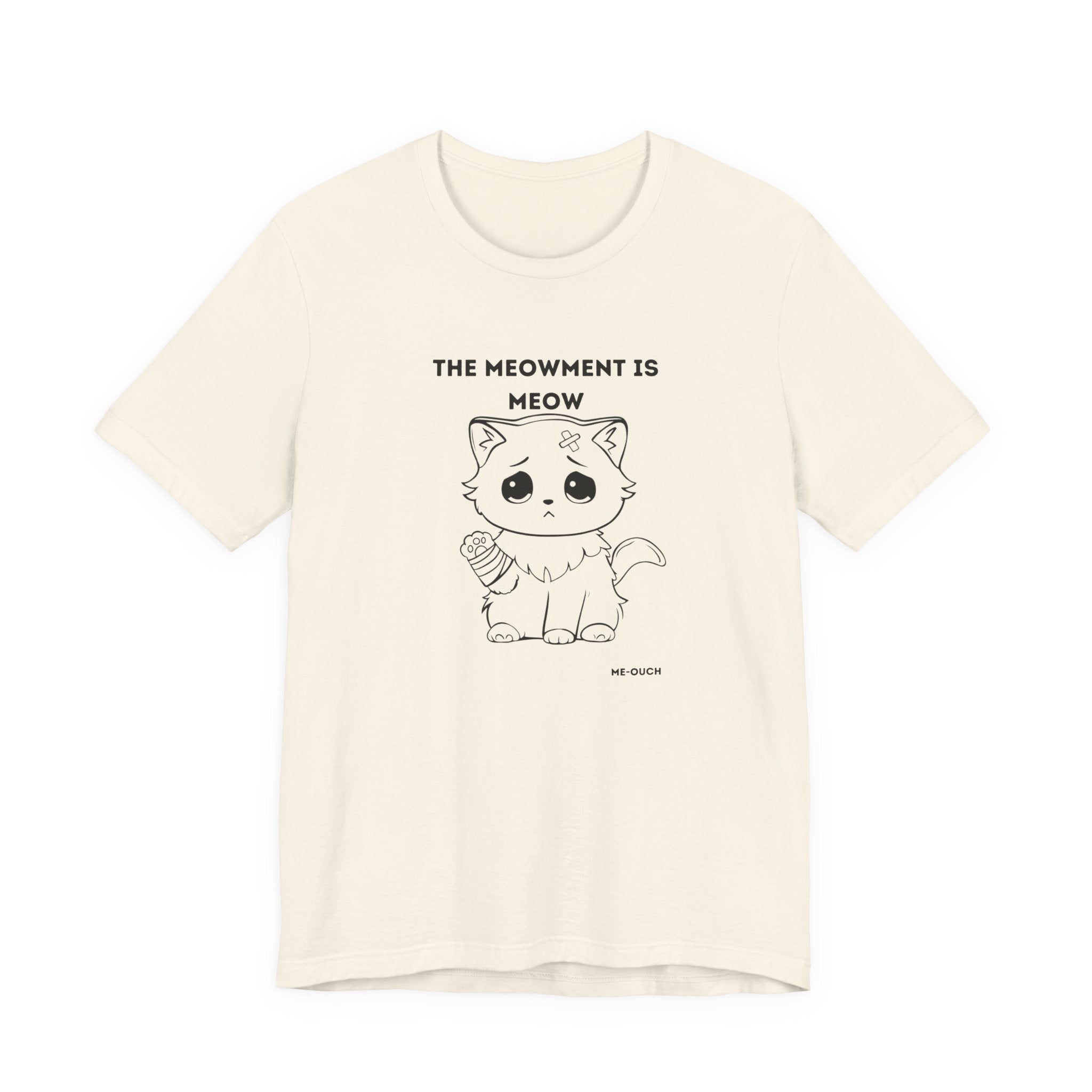 ME-OUCH The Meowment Is Meow  T-shirt