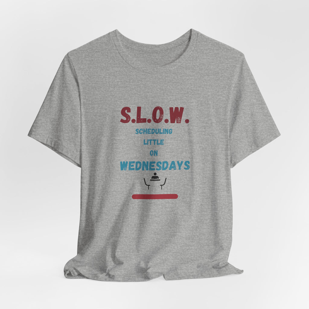 S.L.O.W. Scheduling Little On Wednesday Short Sleeve T-Shirt